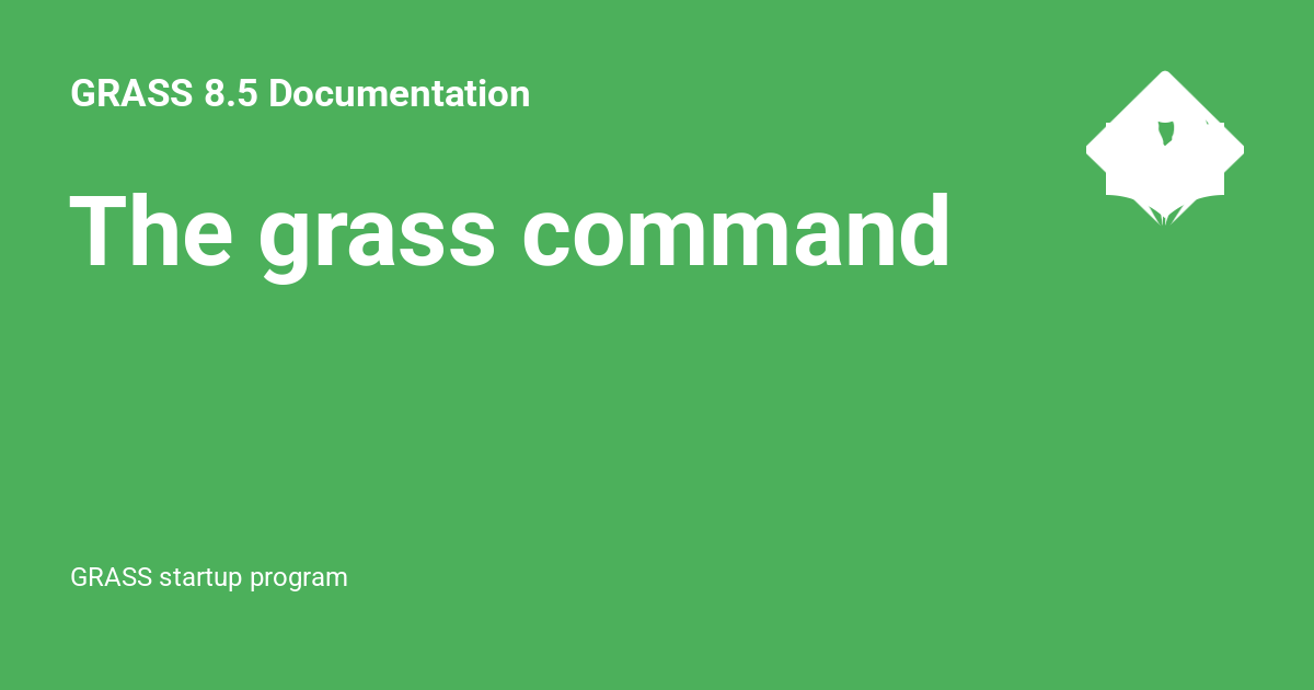 The grass command - GRASS 8.5.1dev Documentation