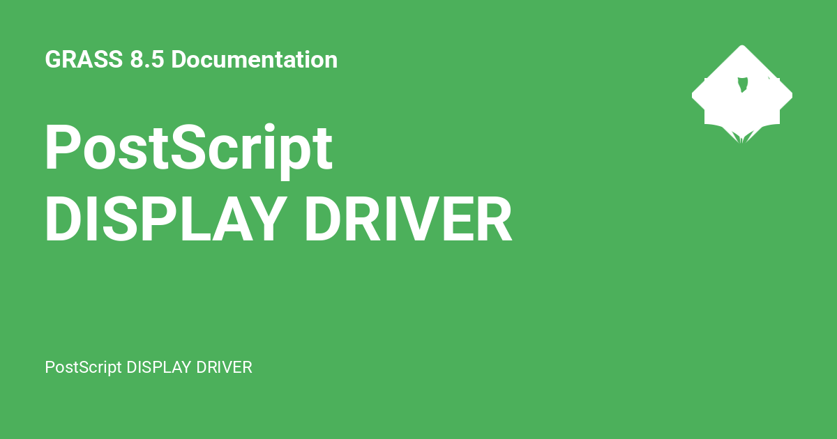 PostScript DISPLAY DRIVER - GRASS 8.5 Documentation