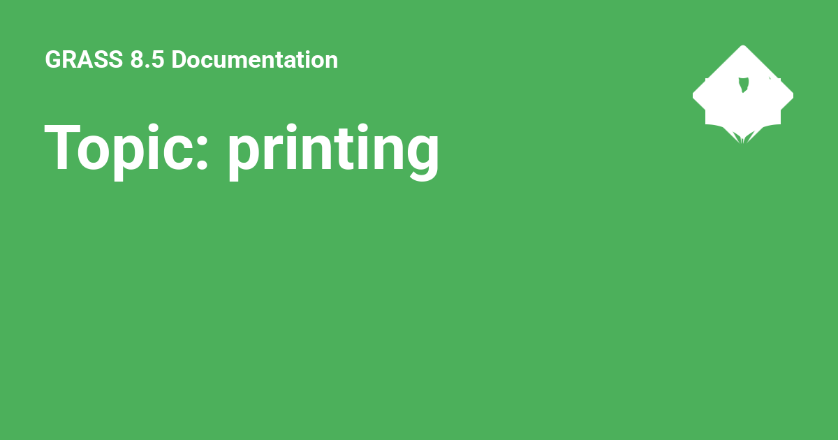 Topics Print Topic: printing - GRASS 8.5 Documentation